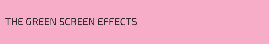 THE GREEN SCREEN EFFECTS